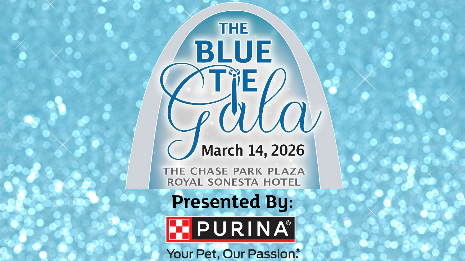 text: The blue tie gala, March 14, 2026 at The Chase Park Plaza Royal Sonesta. Presented by Purina. Image a light blue glitterly background with the silhouette of the St. Louis arch